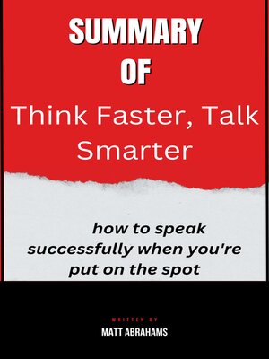 cover image of Summary  of  Think Faster, Talk Smarter  how to speak successfully when you're put on the spot  by Matt Abrahams